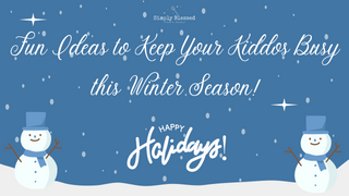 Fun Ideas to Keep Your Kiddos Busy This Winter Season!