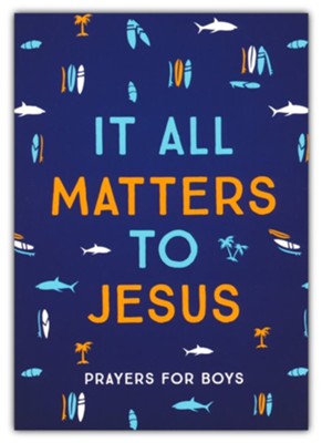 It All Matters to Jesus: Prayers for Boys