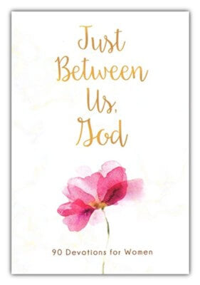 Just Between Us, God: 90 Devotions for Women