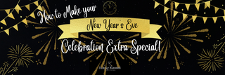 How to Make Your New Year's Celebration Extra Special this Year!