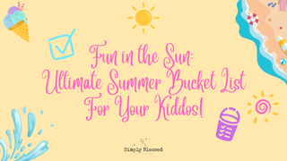 Fun in the Sun: Ultimate Summer Bucket List for Your Kiddos to Enjoy This Season! - Simply Blessed Children's Boutique