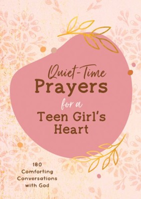 Quiet-Time Prayers for a Teen Girl's Heart: 180 Comforting Conversations with God