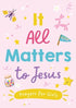 It All Matters to Jesus (girls): Prayers for Girls