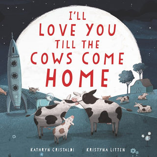 I’ll Love You Till the Cows Come Home – Padded Board Book