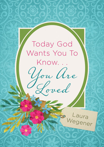 Today God Wants You to Know. . .You Are Loved