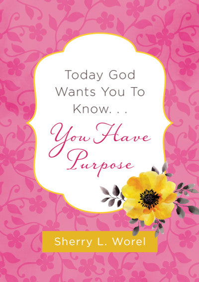 Today God Wants You to Know. . .You Have Purpose (Paperback Edition)