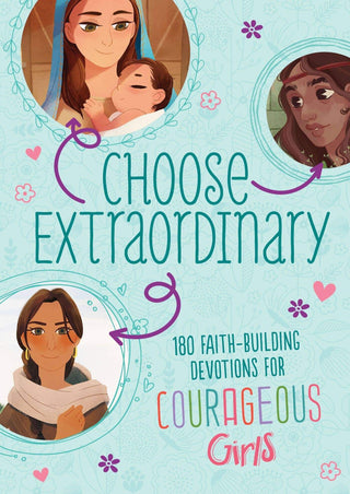 Choose Extraordinary - 180 Faith Building Devotions for Courageous Girls Book - Simply Blessed Children's Boutique